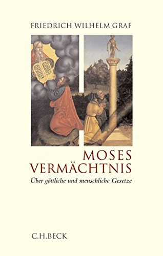 Moses VermÃ¤chtnis: Ãœber gÃ¶ttliche und menschliche Gesetze (9783406542213) by Graf, Friedrich Wilhelm