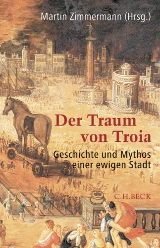 Der Traum von Troia : Geschichte und Mythos einer ewigen Stadt. - Zimmermann, Martin (Herausgeber)