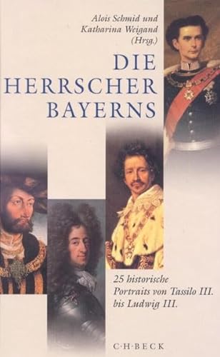 Beispielbild fr Die Herrscher Bayerns. Sonderausgabe: 25 historische Portraits von Tassilo III. bis Ludwig III zum Verkauf von medimops