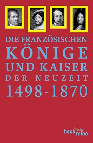 Die Französischen Könige Und Kaiser Der Neuzeit 1498-1870: Von Ludwig Xii. Bis Napoleon Iii. - Hrsg. V. Peter Cl. Hartmann; Hartmann, Peter Cl.