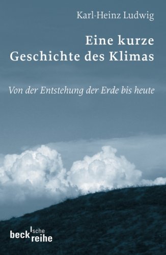 Eine kurze Geschichte des Klimas. Von der Entstehung der Erde bis heute - Ludwig, Karl-Heinz