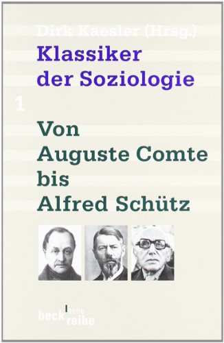 Beispielbild fr Klassiker der Soziologie 1: Von Auguste Comte bis Alfred Schtz. Beck'sche Reihe 1288. 5., berarb. und aktualisierte Aufl. zum Verkauf von Wissenschaftliches Antiquariat Kln Dr. Sebastian Peters UG