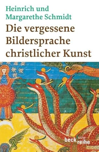 Die vergessene Bildersprache christlicher Kunst : ein Führer zum Verständnis der Tier-, Engel- und Mariensymbolik. Beck'sche Reihe ; 1741 - Schmidt, Heinrich und Margarethe Schmidt