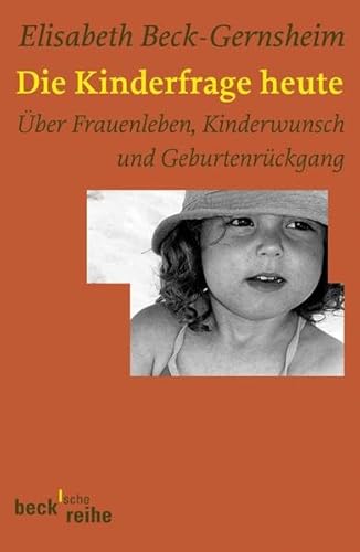 Stock image for Die Kinderfrage heute:  ber Frauenleben, Geburtenrückgang und Kinderwunsch:  ber Frauenleben, Kinderwunsch und. von Elisabeth Beck-Gernsheim von C.H.Beck (27. Oktober 2006) for sale by Nietzsche-Buchhandlung OHG