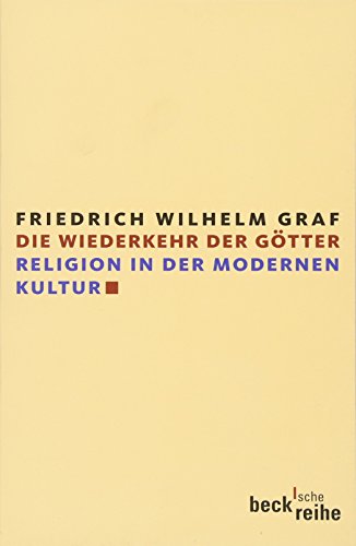Die Wiederkehr der Götter: Religion in der modernen Kultur - Graf, Friedrich Wilhelm