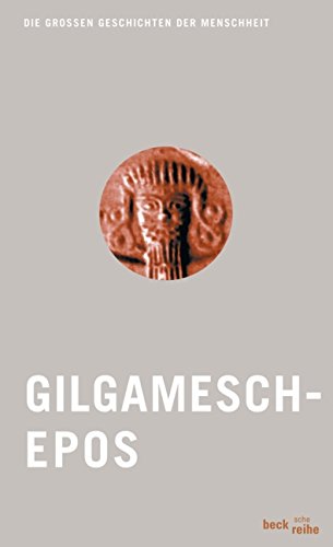 Gilgamesch aus dem Babylon. übers. und mit einem Nachw. vers. von / Die grossen Geschichten der Menschheit ; 2; Beck'sche Reihe ; 1801 - Maul, Stefan M.