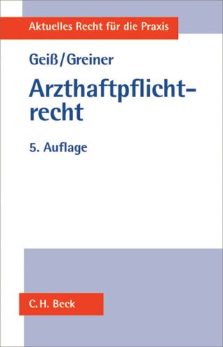 Aktuelles Recht für die Praxis Arzthaftpflichtrecht. - Geiß, KarlmannGreiner, Hans-Peter [Bearb.]