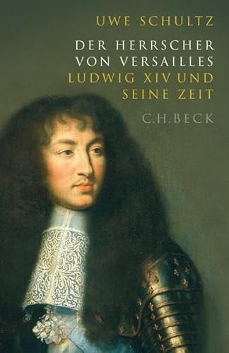 Der Herrscher von Versailles : Ludwig XIV. und seine Zeit. - Schultz, Uwe