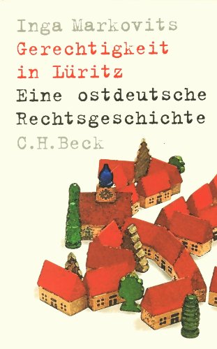 Gerechtigkeit in Lüritz. Eine ostdeutsche Rechtsgeschichte. - Markovits, Inga