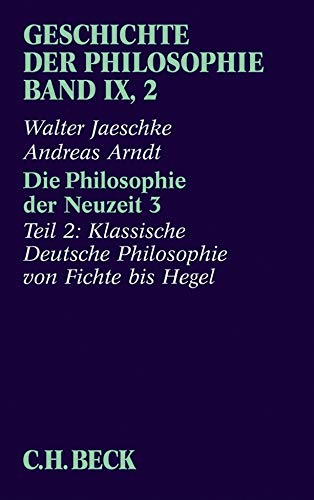 Stock image for Geschichte der Philosophie Bd. 9/2: Die Philosophie der Neuzeit 3: Zweiter Teil: Klassische Deutsche Philosophie von Fichte bis Hegel for sale by medimops
