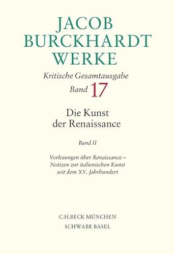 9783406552168: Jacob Burckhardt Werke 17: Die Kunst der Renaissance 2: Vorlesungen ber Renaissance, Notizen zur italienischen Kunst seit dem XV. Jahrhundert