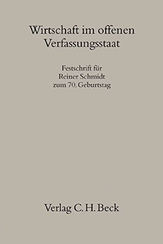 Festschrift für Reiner Schmidt zum 70. Geburtstag. Hrsg. v. Hartmut Bauer, Detlef Czybulka, Wolfgang Kahl u. Andreas Vosskuhle. - SCHMIDT, Reiner: WIRTSCHAFT IM OFFENEN VERFASSUNGSSTAAT.