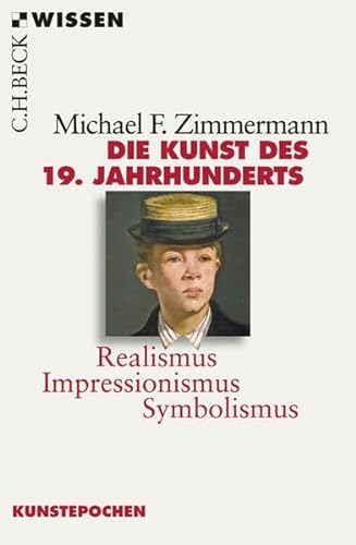 Die Kunst des 19. Jahrhunderts: Realismus - Impressionismus - Symbolismus (9783406554896) by Zimmermann, Michael