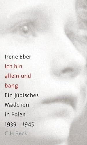 Ich bin allein und bang: Ein jüdisches Mädchen in Polen 1939 - 1945 - Irene Eber