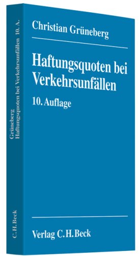 Haftungsquoten bei Verkehrsunfällen : eine systematische Zusammenstellung veröffentlichter Entscheidungen nach dem StVG. - Grüneberg, Christian