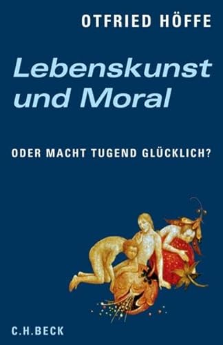 Lebenskunst und Moral oder macht Tugend glücklich? - Höffe, Otfried