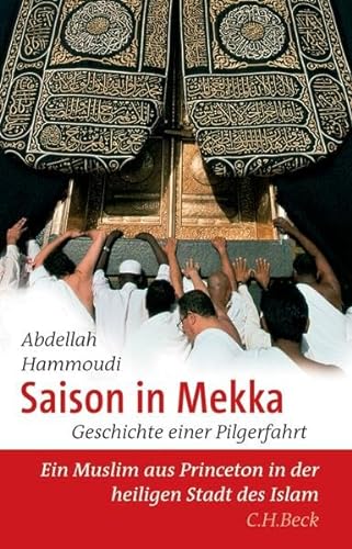 Saison in Mekka : Geschichte einer Pilgerfahrt. Aus dem Franz. von Holger Fock und Sabine Müller