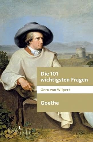 Die 101 wichtigsten Fragen: Goethe - Gero von Wilpert