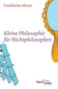 Imagen de archivo de Kleine Philosophie für Nichtphilosophen [Broschiert] von Moser, Friedhelm a la venta por Nietzsche-Buchhandlung OHG