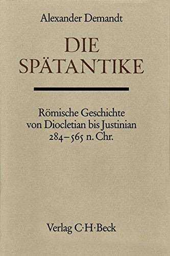 Handbuch der Altertumswissenschaft.: Die Spätantike: Römische Geschichte von Diocletian bis Justinian 284 bis 565 n. Chr - Demandt, Alexander