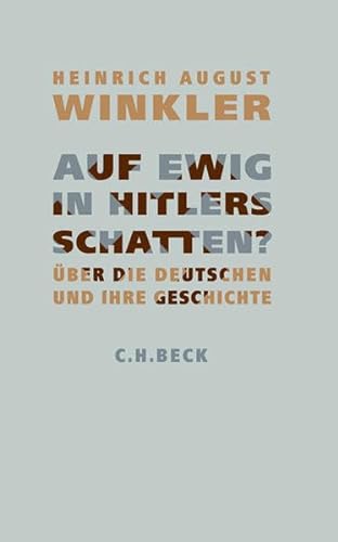 Stock image for Auf ewig in Hitlers Schatten?:  ber die Deutschen und ihre Geschichte12. Januar 2010 von Heinrich August Winkler for sale by Nietzsche-Buchhandlung OHG
