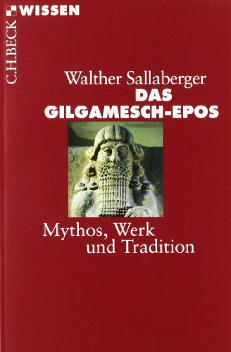 Das Gilgamesch-Epos: Mythos, Werk und Tradition - Sallaberger, Walther