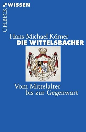 Die Wittelsbacher - Hans-Michael Körner