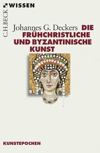 Die frühchristliche und byzantinische Kunst, Mit 70 Abb., davon 21 in Farbe, - Deckers, Johannes G.