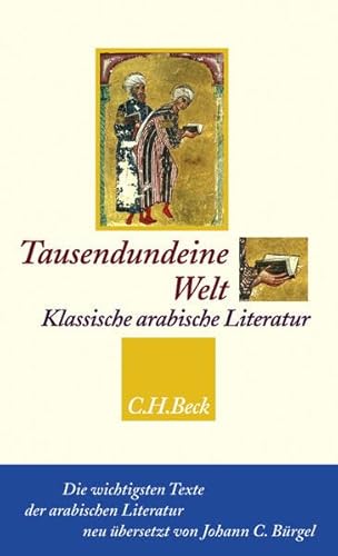 Tausendundeine Welt: Klassische arabische Literatur vom Koran bis zu Ibn Chaldun. - Bürgel, Johann Christoph