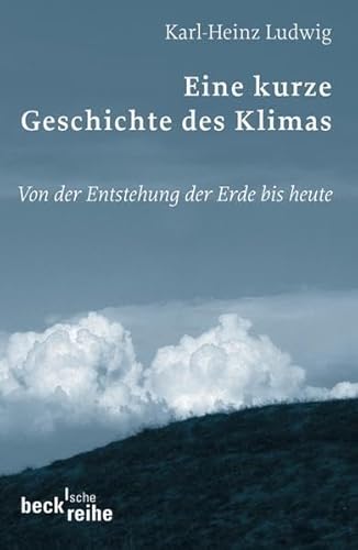 Imagen de archivo de Eine kurze Geschichte des Klimas: Von der Entstehung der Erde bis heute23. Juli 2007 von Karl-Heinz Ludwig a la venta por Nietzsche-Buchhandlung OHG