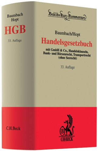 Handelsgesetzbuch : mit GmbH & Co., Handelsklauseln, Bank- und Börsenrecht, Transportrecht (ohne Seerecht). bearb. von und Hanno Merkt. Begr. von Adolf Baumbach / Beck'sche Kurz-Kommentare ; Bd. 9 - Hopt, Klaus J., Hanno Merkt und Adolf Baumbach