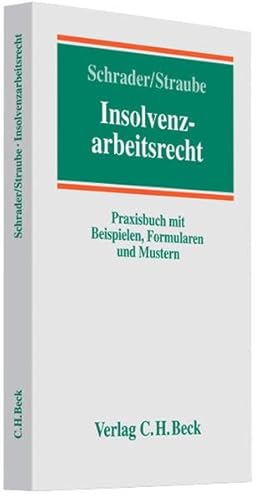 Insolvenzarbeitsrecht: Praxisbuch mit Beispielen, Formularen und Mustern : Praxisbuch. Mit Beispielen, Formularen und Mustern - Peter Schrader, Gunnar Straube