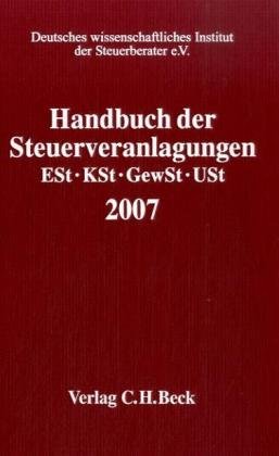 Handbuch der Steuerveranlagungen 2007 - Einkommensteuer, Körperschaftsteuer, Gewerbesteuer, Umsatzsteuer - NA