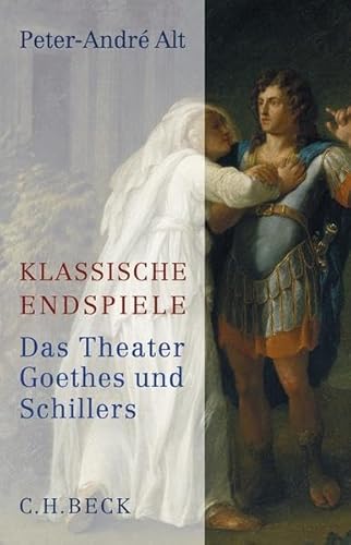 Klassische Endspiele. Das Theater Goethes und Schillers. - Peter-Andre Alt