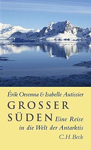 Großer Süden : Eine Reise in die Welt der Antarktis - Erik Orsenna