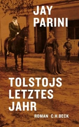 Tolstojs letztes Jahr. Roman. Mit einem Nachwort des Verfassers. Aus dem Amerikanischen von Barbara Rojahn-Deyk. Originaltitel: The last station. Mit Anmerkungen. - Parini, Jay