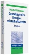 Grundzüge des Energiewirtschaftsrechts: Die Liberalisierung der Strom- und Gaswirtschaft : Die Liberalisierung der Strom- und Gaswirtschaft - Christiane Nill-Theobald, Christian Theobald