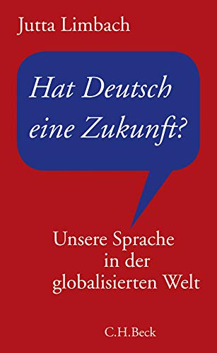 Hat Deutsch eine Zukunft ? : unsere Sprache in der globalisierten Welt. - Limbach, Jutta