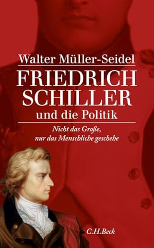 9783406572845: "Nicht das Groe, nur das Menschliche geschehe": Friedrich Schiller und die Politik