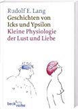 Imagen de archivo de Geschichten von Icks und Ypsilon: Kleine Physiologie der Lust und Liebe (Taschenbuch) von Rudolf E. Lang (Autor) a la venta por Nietzsche-Buchhandlung OHG