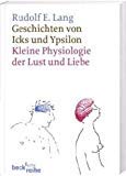 Stock image for Geschichten von Icks und Ypsilon: Kleine Physiologie der Lust und Liebe (Taschenbuch) von Rudolf E. Lang (Autor) for sale by Nietzsche-Buchhandlung OHG