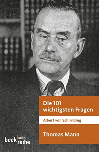 Die 101 wichtigsten Fragen: Thomas Mann - Schirnding, Albert Von