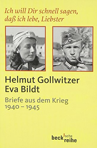 9783406573811: Ich will Dir schnell sagen, da ich lebe, Liebster: Helmut Gollwitzer - Eva Bildt. Briefe aus dem Krieg (1940 - 1945): 1877