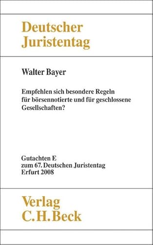 Verhandlungen des 67. Deutschen Juristentages Erfurt 2008: Band I: Gutachten Teil E - Empfehlen sich besondere Regelungen fÃ¼r bÃ¶rsennotierte und fÃ¼r geschlossene Gesellschaften? (9783406574559) by Unknown Author