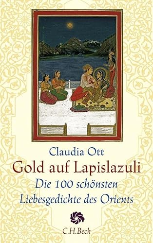 9783406576690: Gold auf Lapislazuli: Die 100 schnsten Liebesgedichte des Orients