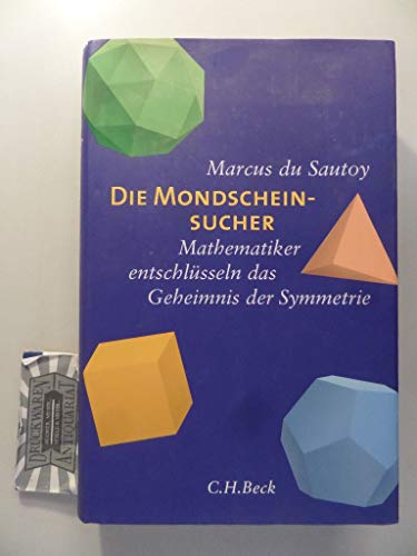 Die Mondscheinsucher - Mathematiker entschlüsseln das Geheimnis der Symmetrie. Aus dem Engl. übers. von Stephan Gebauer und Andreas Gebauer.