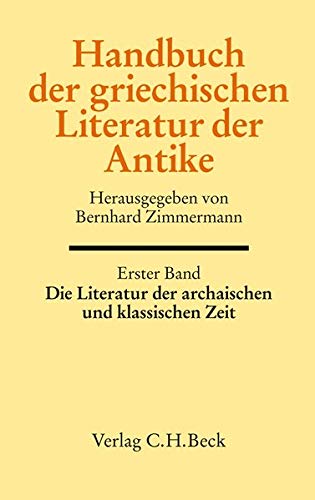 Handbuch der griechischen Literatur der Antike Bd. 1: Die Literatur der archaischen und klassischen Zeit - Anne Schlichtmann
