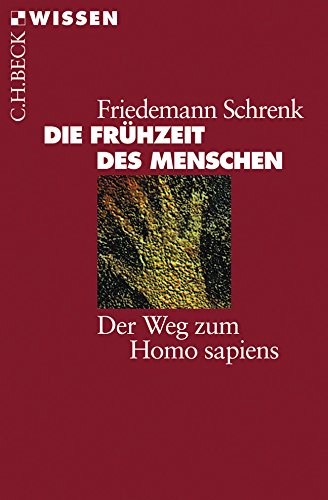 Die Frühzeit des Menschen: Der Weg zum Homo sapiens (Beck'sche Reihe) Der Weg zum Homo sapiens - Schrenk, Friedemann