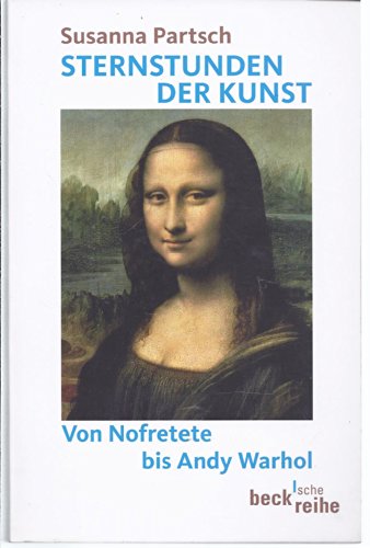 Stock image for Sternstunden der Kunst: Von Nofretete bis Andy Warhol (Taschenbuch) von Susanna Partsch (Autor) for sale by Nietzsche-Buchhandlung OHG