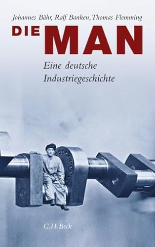 Beispielbild fr Die MAN. Eine deutsche Industriegeschichte. zum Verkauf von Antiquariat Bernhardt